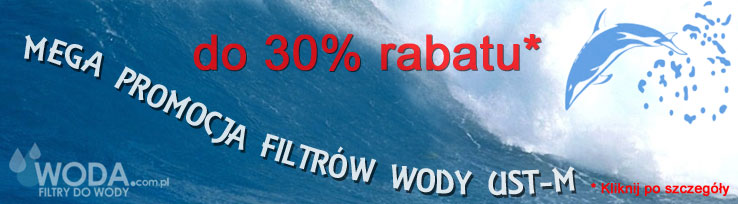 promocja filtrów UST-M w www.woda.com.pl promocja filtrów UST-M w www.woda.com.pl